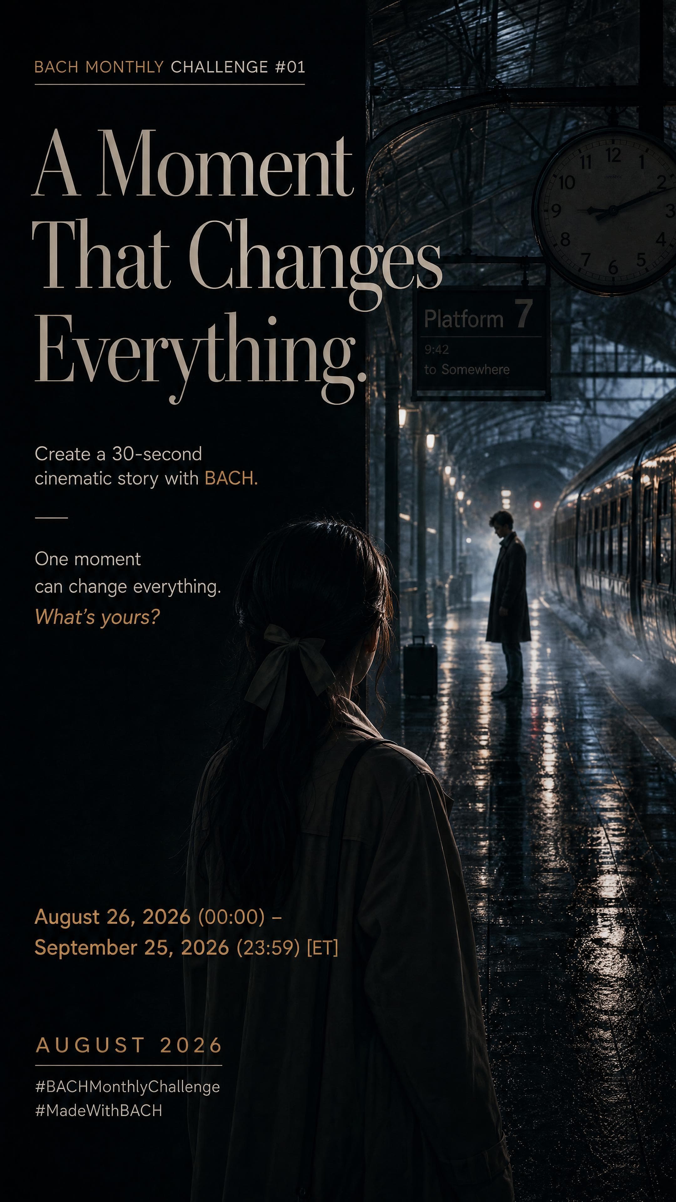 BACH Monthly Challenge #01 — A Moment That Changes Everything. Create a 30-second cinematic story with BACH. August 21, 2026 – September 20, 2026 ET.