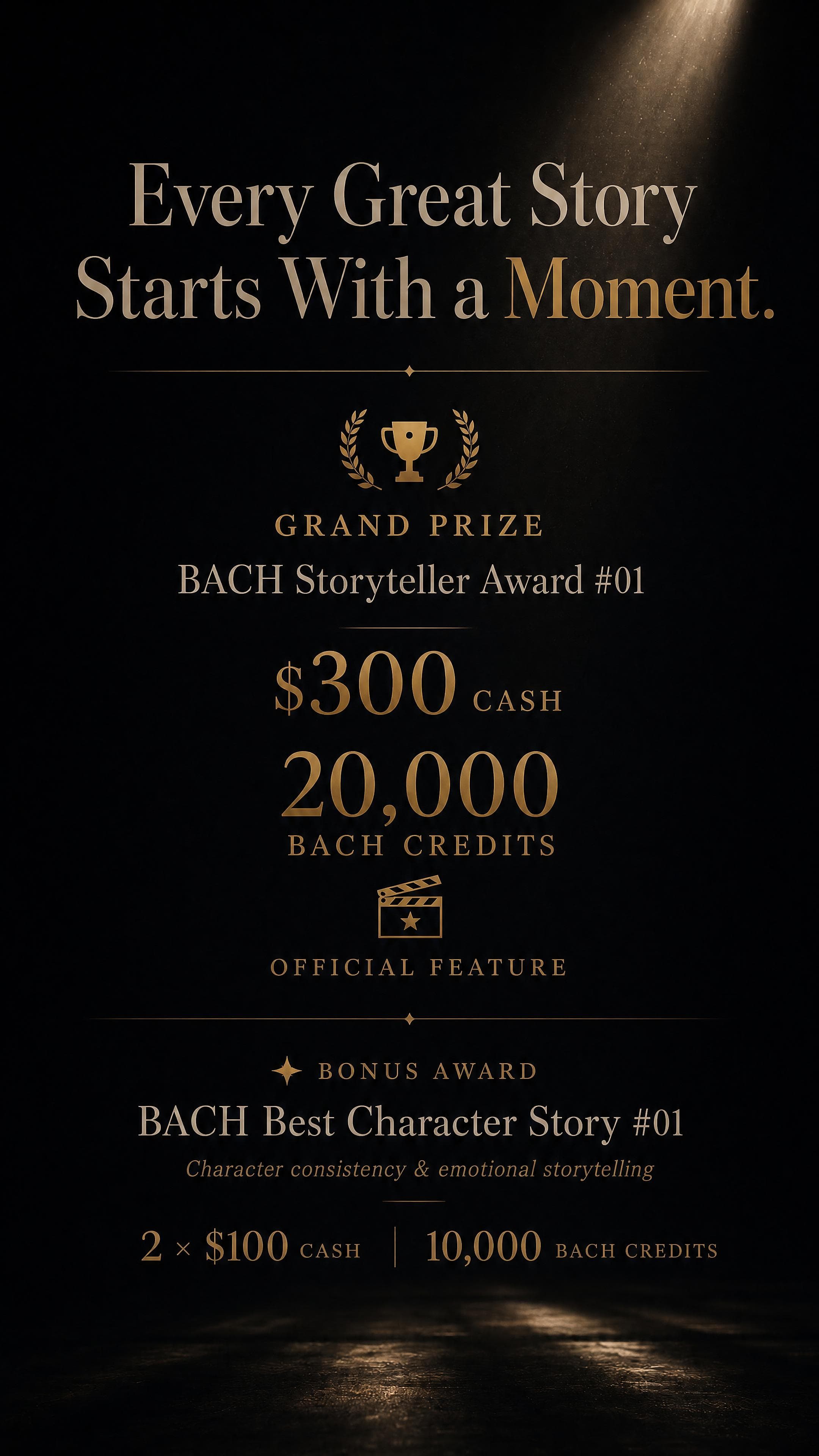 Grand Prize: BACH Storyteller Award #01 — $300 cash, 20,000 BACH credits, and an official feature. Bonus Award: BACH Best Character Story #01 — 2 x $100 cash and 10,000 BACH credits.